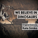Kate Simko - We Believe in Dinosaurs (Original Score) '2019