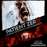 Michael Wandmacher - Patient Zero (Original Motion Picture Soundtrack) '2019