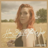 Laura Oakes - How Big Is Your World (Acoustic) '2021
