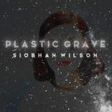 Siobhan Wilson - Plastic Grave '2019