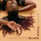 Mykal Kilgore - A Man Born Black '2019