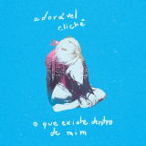 Adoravel Cliche - O Que Existe Dentro de Mim '2018