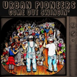 Urban Pioneers - Come out Swingin '2019