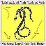 Tashi Wada with Yoshi Wada and Friends - Nue Remixes- Laurel Halo - Julia Holter '2019