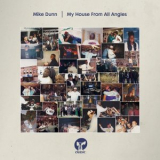 Mike Dunn - My House From All Angles '2019