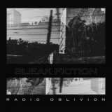 Bleak Fiction - Radio Oblivion '2021