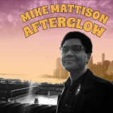 Mike Mattison - Afterglow '2020