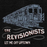 The Revisionists - Let Me Off Uptown '2019
