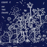Eddie C - On The Shore '2016