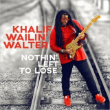 Khalif Wailin Walter - Nothin Left To Lose '2018