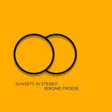 Jerome Froese - Sunsets in Stereo '2025