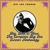 Big Joe Turner - Big, Bad & Blue, The Complete Big Joe Turner Anthology '2025