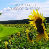 Aura Fresh - Dubbing Outdoor (Volume One) '2017