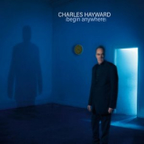 Charles Hayward - (Begin Anywhere) '2019