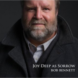 Bob Bennett - Joy Deep as Sorrow '2012