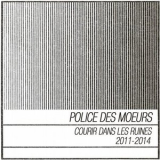 Police Des Moeurs - Courir dans les ruines (2011-2014) '2019