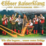 Ebbser Kaiserklang - Wie Alles Begann... Unsere Ersten Erfolge - 26 Originalaufnahmen von 1977 Bis 1983 - Echte Volksmusik '2016