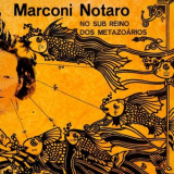 Marconi Notaro - No Sub Reino dos Metazoarios '1973; 2020