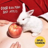 Spud Cannon - Good Kids Make Bad Apples '2021