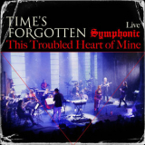 Time's Forgotten - This Troubled Heart of Mine, Live Symphonic '2025