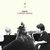 Haste - A Broad Margin '2016