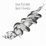 Ian Fisher - Idle Hands '2018