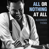 Alexander Thoma - All or Nothing at All '2018