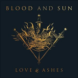 Blood and Sun - Love & Ashes '2020