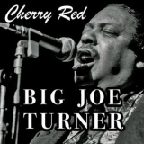 Big Joe Turner - Cherry Red '2019