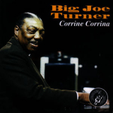 Big Joe Turner - Corinne, Corinna '2008