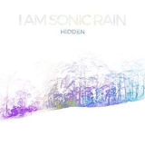I Am Sonic Rain - Hidden '2017