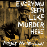 Hayes McMullan - Everyday Seem Like Murder Here '2017