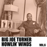 Big Joe Turner - Howlin' Winds, Vol. 6 '2008