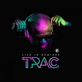 T.R.A.C. - Life in Remixes '2021