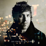 Remi Chasse - Les cris et les fleurs '2018