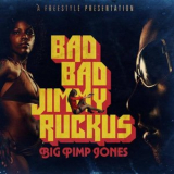 Big Pimp Jones - Bad Bad Jimmy Ruckus '2009