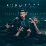Roxane Bruneau - Submerge '2025