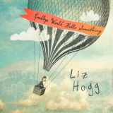 Liz Hogg - Goodbye World Hello Something '2025