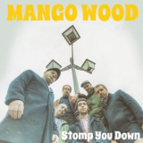 Mango Wood - Stomp You Down '2020
