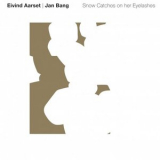 Eivind Aarset & Jan Bang - Snow Catches on Her Eyelashes '2020