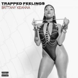Brittany Keianna - Trapped Feelings '2018
