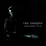 Ray Vaughn - Wounded Bird '2016