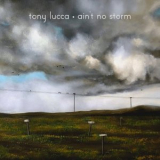 Tony Lucca - Aint No Storm '2019