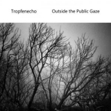 Tropfenecho - Outside the Public Gaze '2018