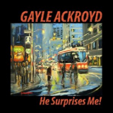 Gayle Ackroyd - He Surprises Me! '2020