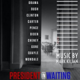 Mark Kilian - President in Waiting (Original Motion Picture Soundtrack) '2021
