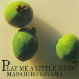 Masahiro Sayama - Play Me A Little Music '1986