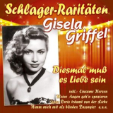 Gisela Griffel - Diesmal muss es Liebe sein (Schlager-Raritaten) '2020