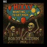 Hixxy - Wanting To Get High (Al Storm & Rob IYF Mix) '2025