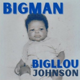 Big Llou Johnson - Bigman '2021